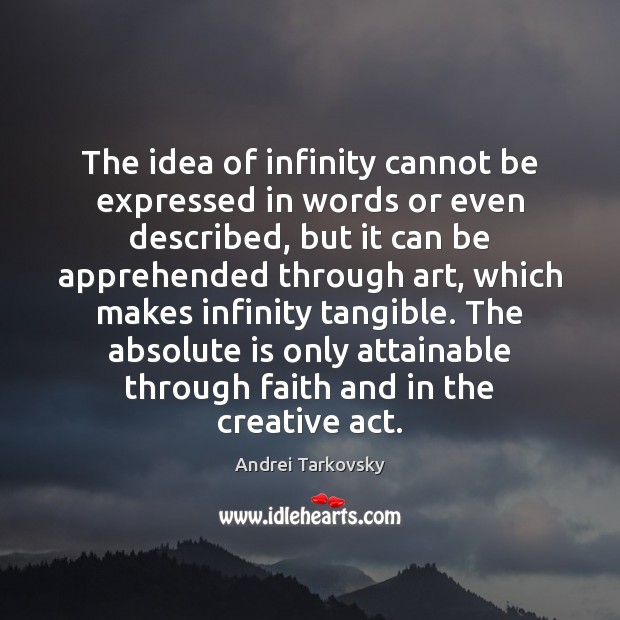 The idea of infinity cannot be expressed in words or even described, Andrei Tarkovsky Picture Quote