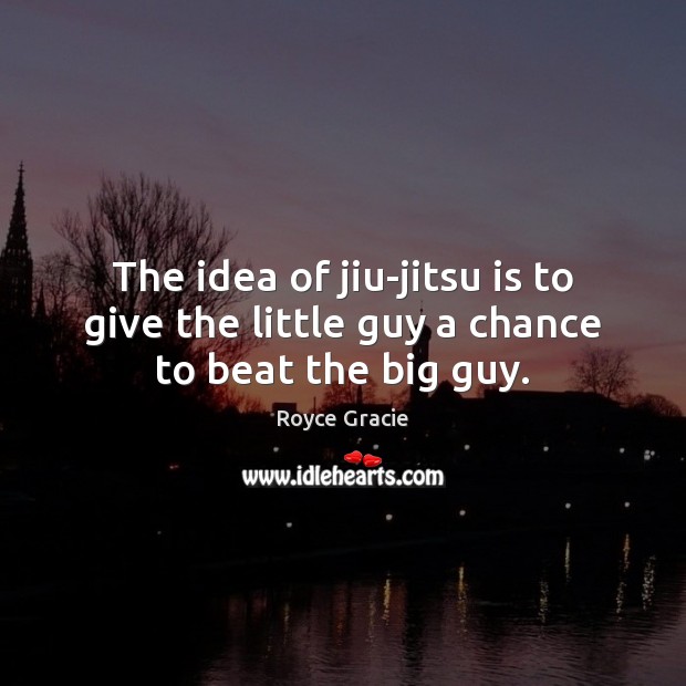 The idea of jiu-jitsu is to give the little guy a chance to beat the big guy. Image