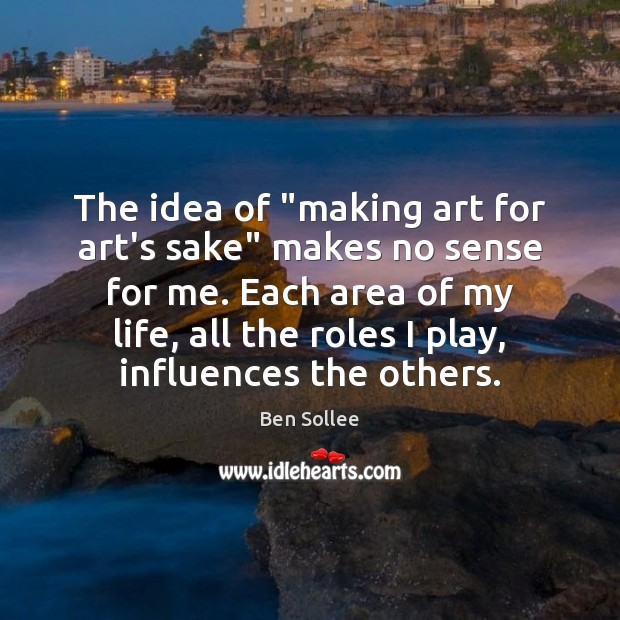 The idea of “making art for art’s sake” makes no sense for Ben Sollee Picture Quote