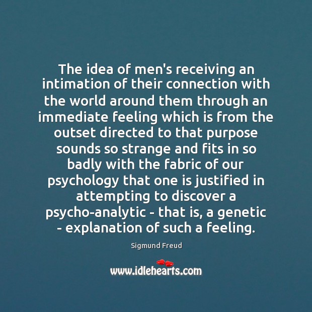 The idea of men’s receiving an intimation of their connection with the Sigmund Freud Picture Quote