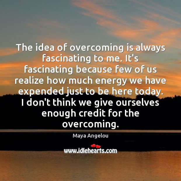 The idea of overcoming is always fascinating to me. It’s fascinating because Image