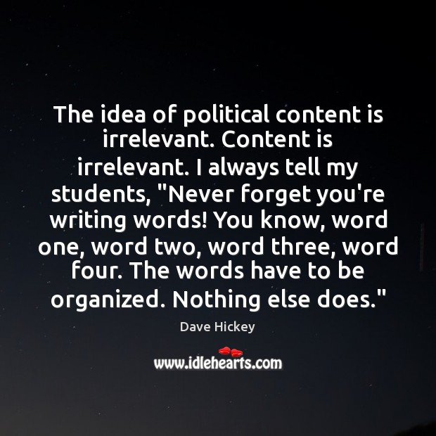 The idea of political content is irrelevant. Content is irrelevant. I always Image