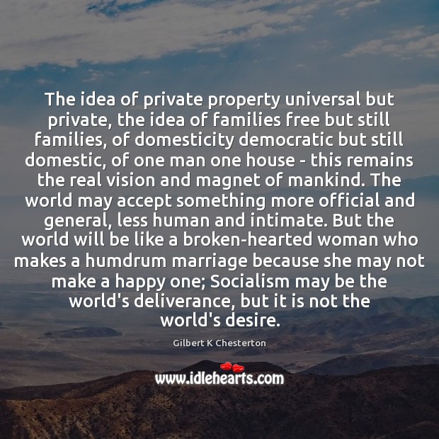 The idea of private property universal but private, the idea of families Gilbert K Chesterton Picture Quote