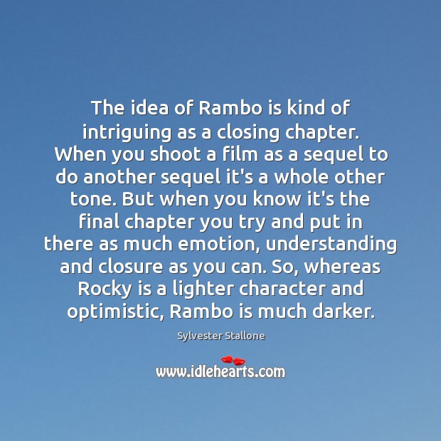 The idea of Rambo is kind of intriguing as a closing chapter. Sylvester Stallone Picture Quote