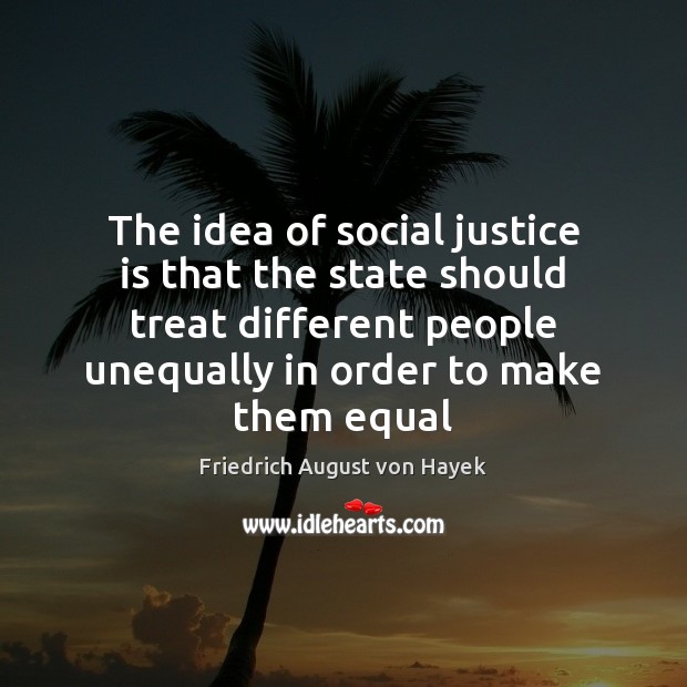 The idea of social justice is that the state should treat different Image