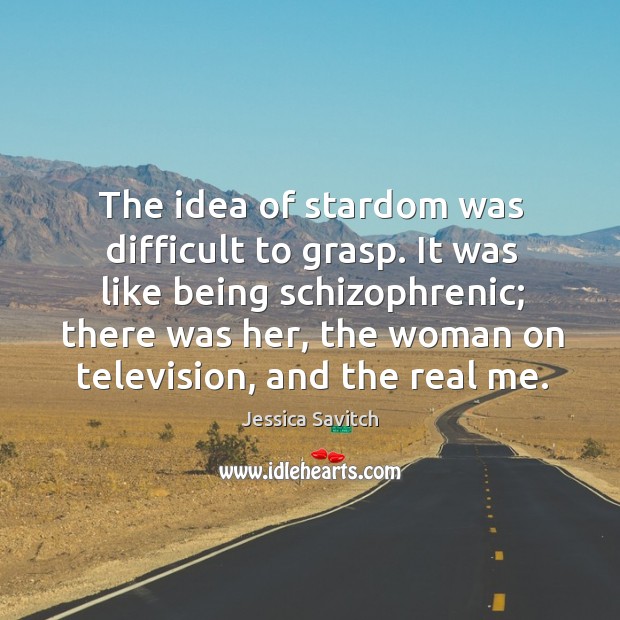 The idea of stardom was difficult to grasp. Jessica Savitch Picture Quote