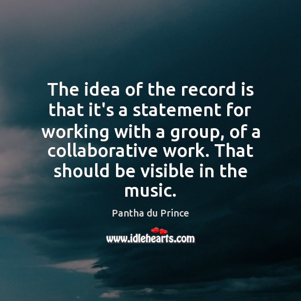 The idea of the record is that it’s a statement for working Image