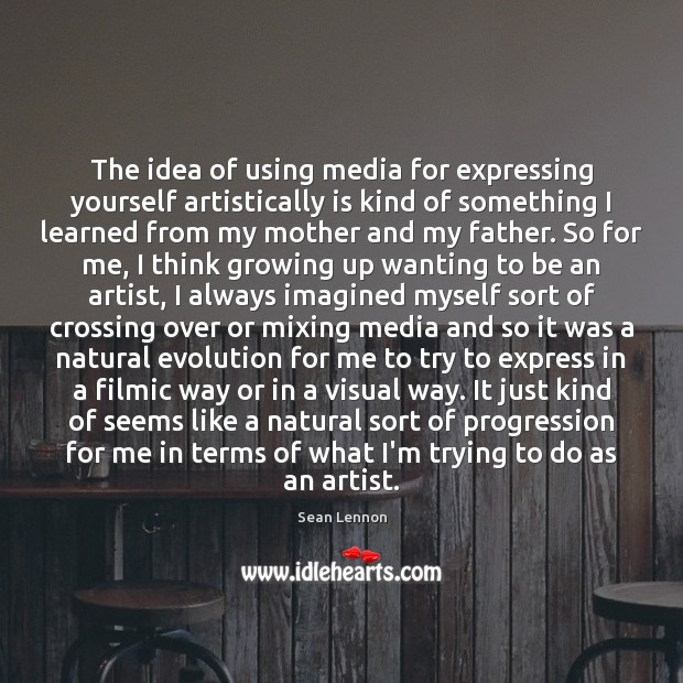 The idea of using media for expressing yourself artistically is kind of Image