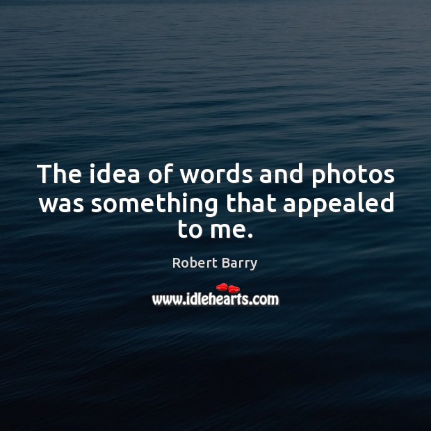 The idea of words and photos was something that appealed to me. Image