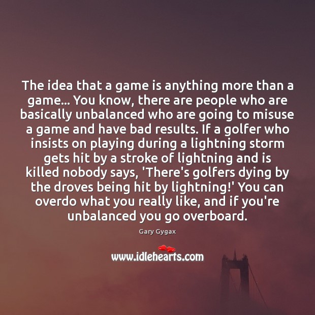 The idea that a game is anything more than a game… You Image