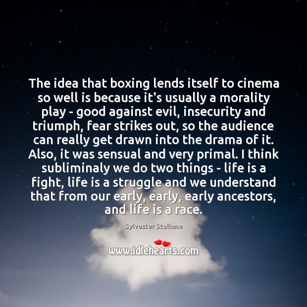 The idea that boxing lends itself to cinema so well is because Sylvester Stallone Picture Quote