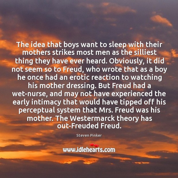 The idea that boys want to sleep with their mothers strikes most Steven Pinker Picture Quote