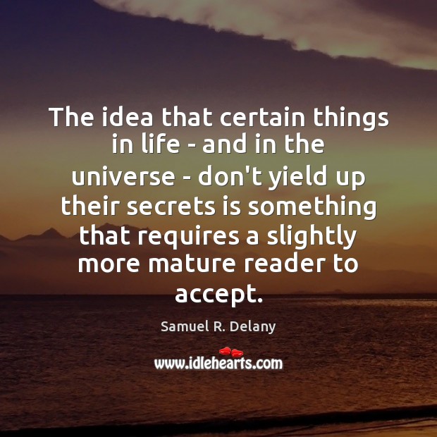 The idea that certain things in life – and in the universe Samuel R. Delany Picture Quote