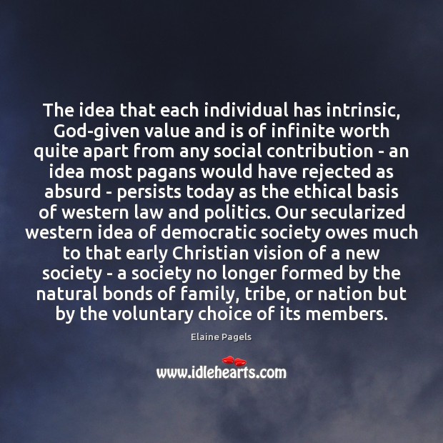 The idea that each individual has intrinsic, God-given value and is of Politics Quotes Image