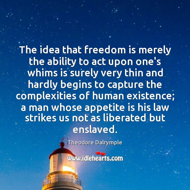 The idea that freedom is merely the ability to act upon one’s Freedom Quotes Image
