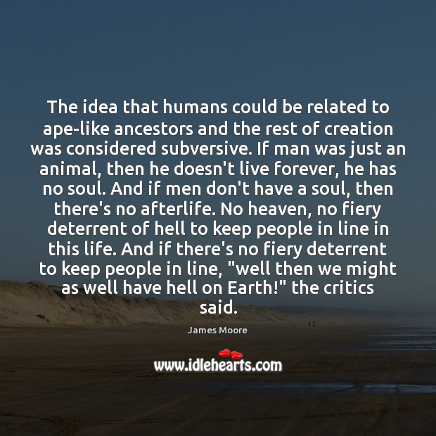 The idea that humans could be related to ape-like ancestors and the James Moore Picture Quote