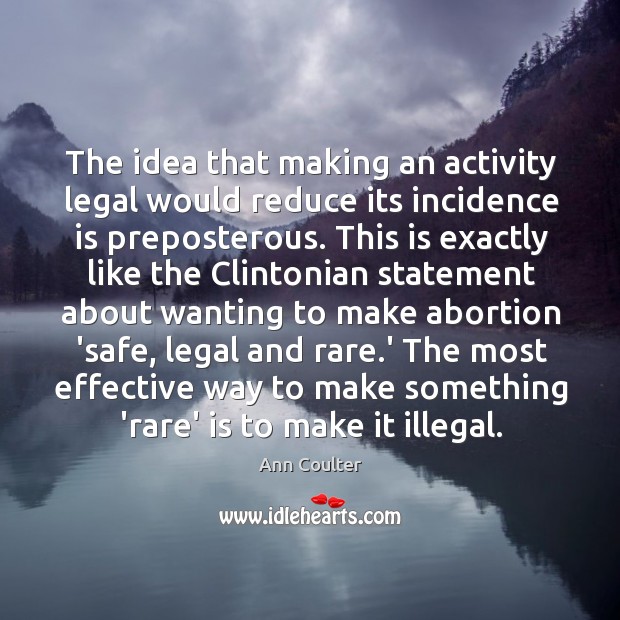 The idea that making an activity legal would reduce its incidence is Legal Quotes Image