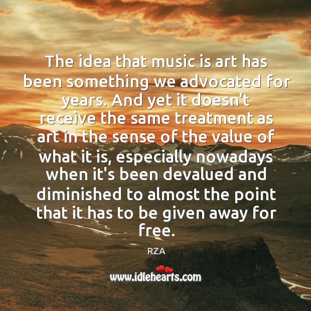 The idea that music is art has been something we advocated for RZA Picture Quote