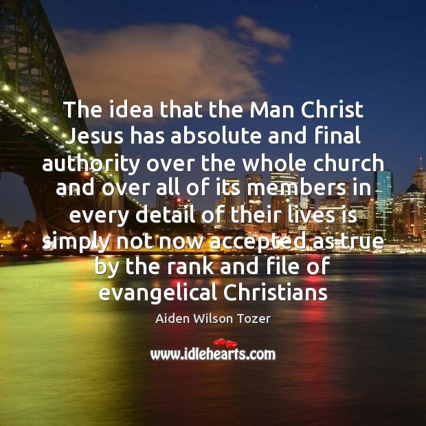 The idea that the Man Christ Jesus has absolute and final authority Image