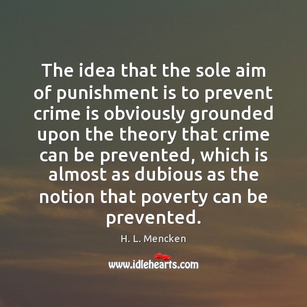 The idea that the sole aim of punishment is to prevent crime Punishment Quotes Image
