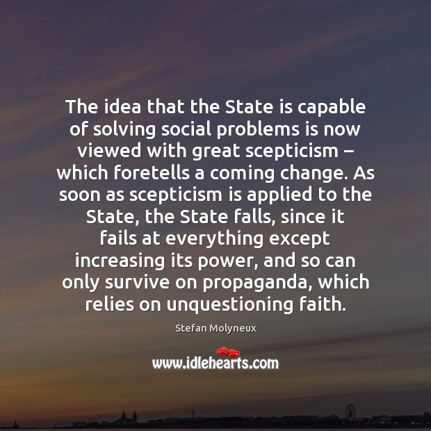 The idea that the State is capable of solving social problems is Stefan Molyneux Picture Quote
