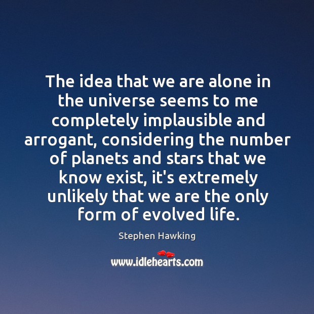 The idea that we are alone in the universe seems to me Stephen Hawking Picture Quote