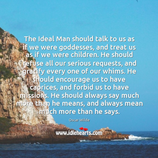 The Ideal Man should talk to us as if we were Goddesses, Image