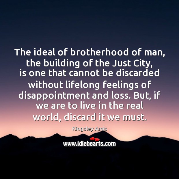 The ideal of brotherhood of man, the building of the Just City, Kingsley Amis Picture Quote