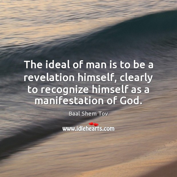 The ideal of man is to be a revelation himself, clearly to Baal Shem Tov Picture Quote