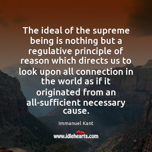 The ideal of the supreme being is nothing but a regulative principle Immanuel Kant Picture Quote