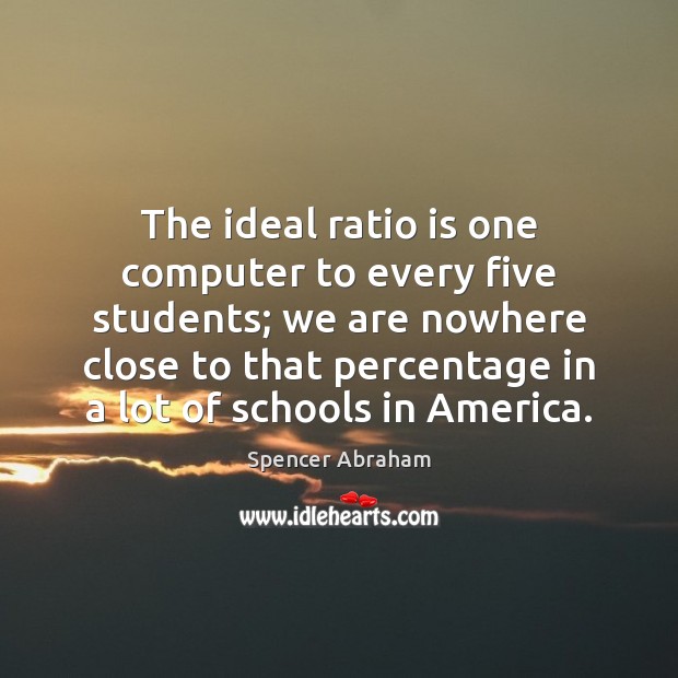 The ideal ratio is one computer to every five students; we are Image