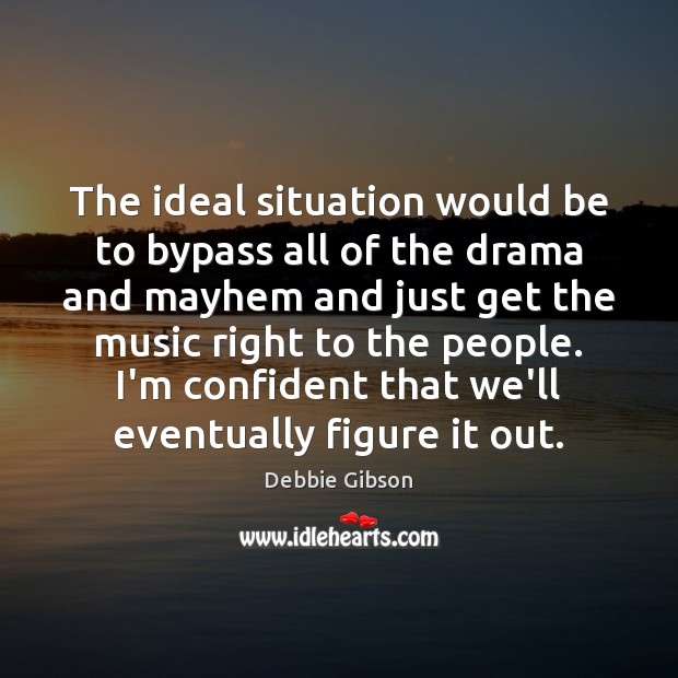 The ideal situation would be to bypass all of the drama and Image