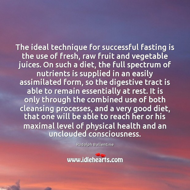 The ideal technique for successful fasting is the use of fresh, raw Rudolph Ballentine Picture Quote
