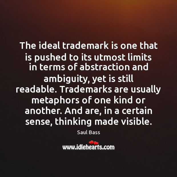 The ideal trademark is one that is pushed to its utmost limits Saul Bass Picture Quote