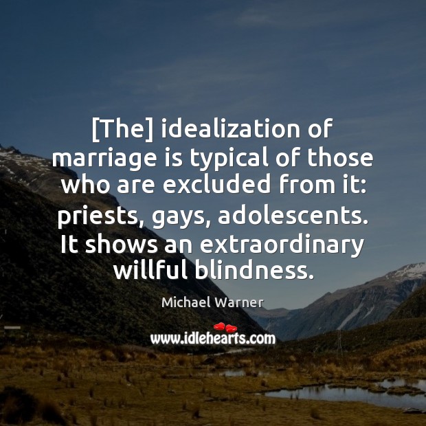 [The] idealization of marriage is typical of those who are excluded from Image