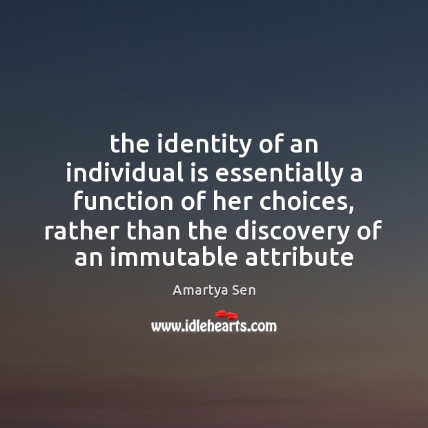 The identity of an individual is essentially a function of her choices, Amartya Sen Picture Quote
