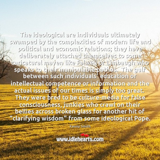 The ideological are individuals ultimately swamped by the complexities of modern life Kenny Smith Picture Quote