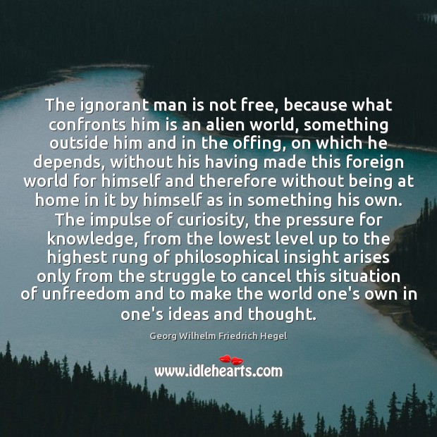 The ignorant man is not free, because what confronts him is an Image