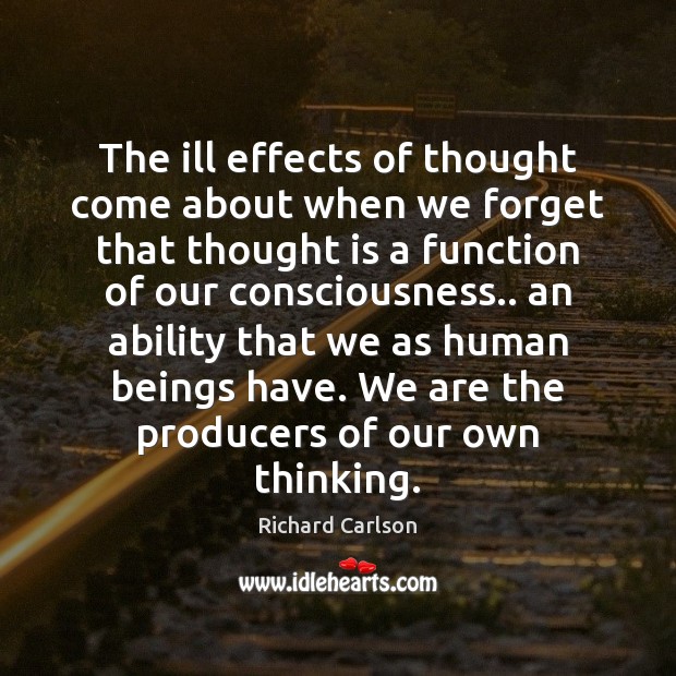 The ill effects of thought come about when we forget that thought Image