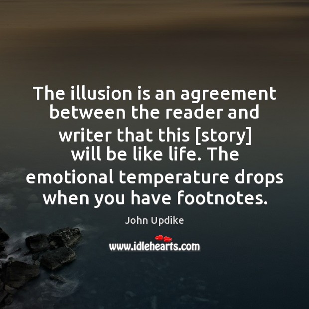 The illusion is an agreement between the reader and writer that this [ John Updike Picture Quote
