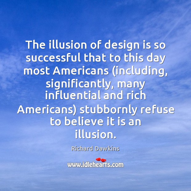 The illusion of design is so successful that to this day most Richard Dawkins Picture Quote