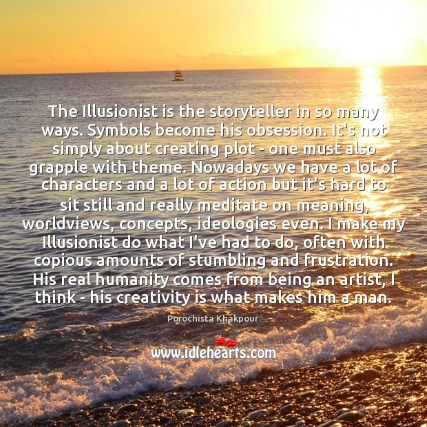 The Illusionist is the storyteller in so many ways. Symbols become his Image