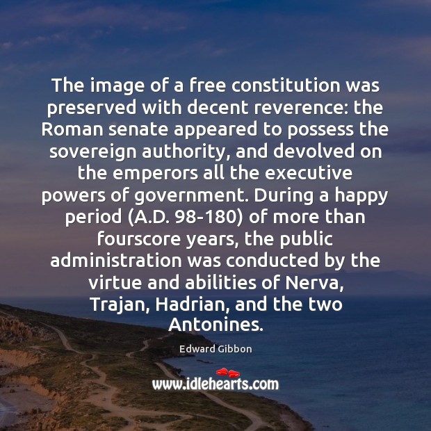 The image of a free constitution was preserved with decent reverence: the Edward Gibbon Picture Quote