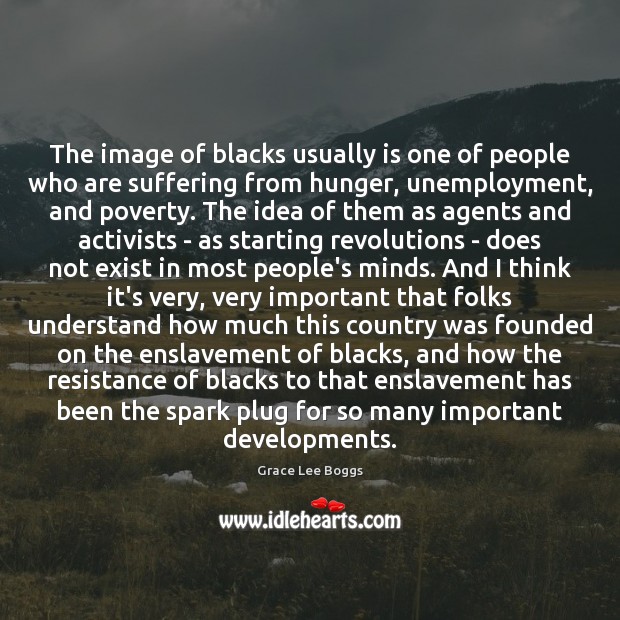 The image of blacks usually is one of people who are suffering People Quotes Image