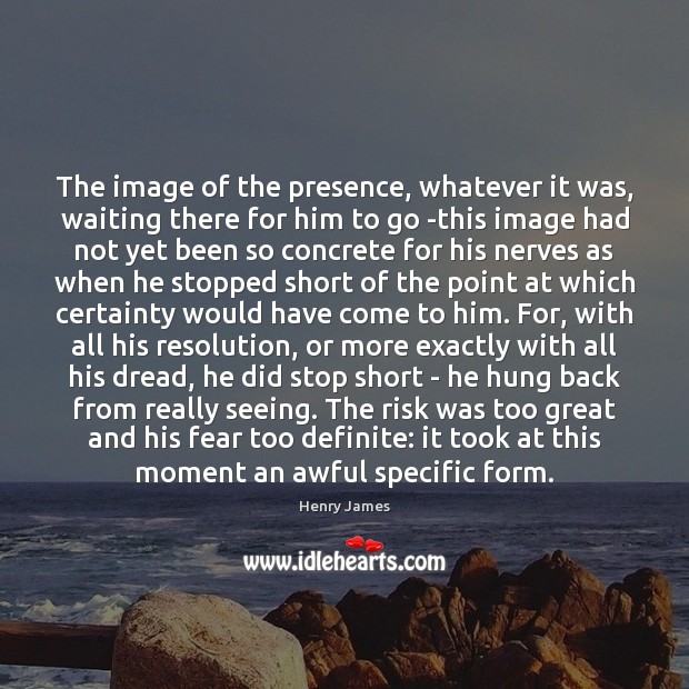 The image of the presence, whatever it was, waiting there for him Henry James Picture Quote