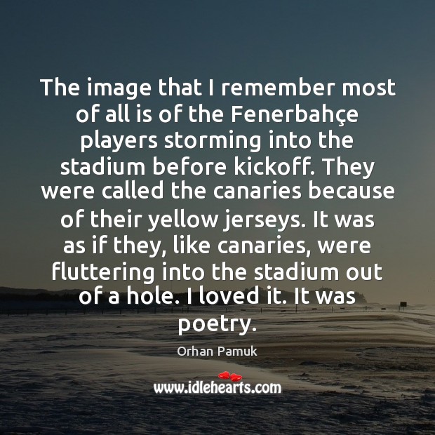 The image that I remember most of all is of the Fenerbahç Orhan Pamuk Picture Quote