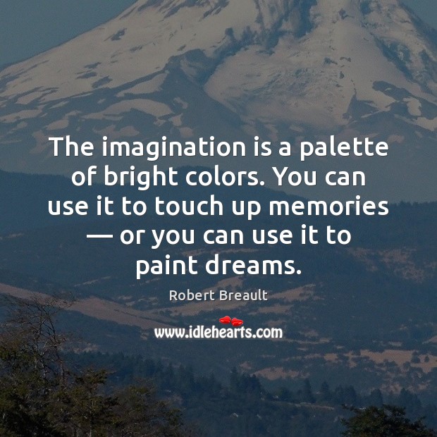 The imagination is a palette of bright colors. You can use it Imagination Quotes Image