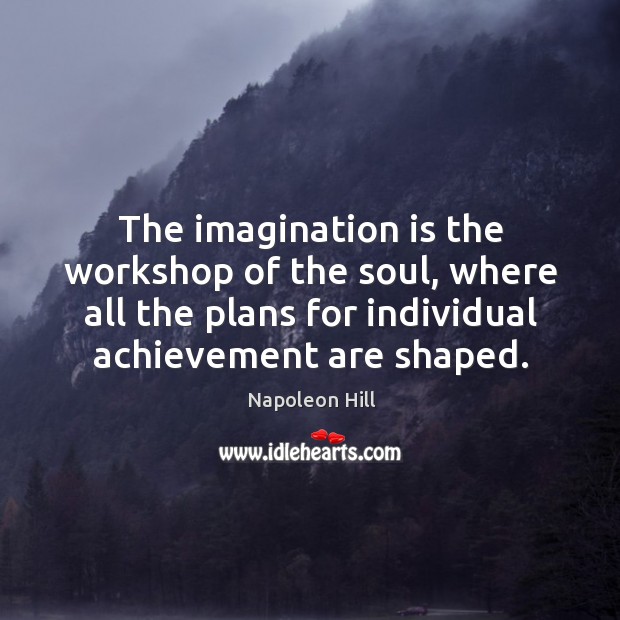The imagination is the workshop of the soul, where all the plans Image