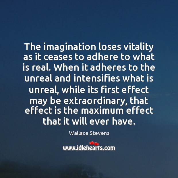 The imagination loses vitality as it ceases to adhere to what is Wallace Stevens Picture Quote