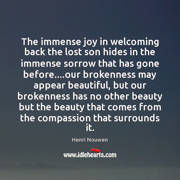 The immense joy in welcoming back the lost son hides in the Henri Nouwen Picture Quote